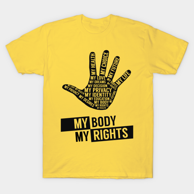 My Body My Rights - My Body My Right My Choice - T-Shirt | TeePublic